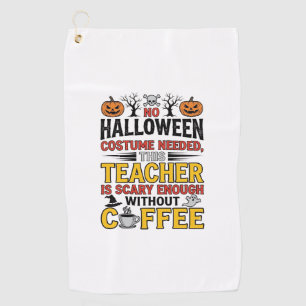 Halloween Teacher No Costume Needed Funny Coffee_1 Golf Towel
