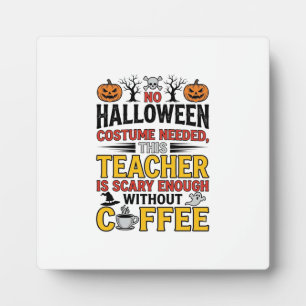 Halloween Teacher No Costume Needed Funny Coffee_1 Plaque