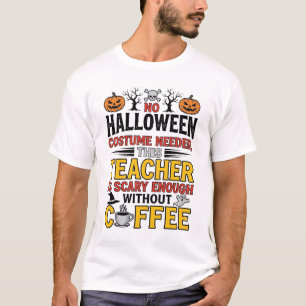 Halloween Teacher No Costume Needed Funny Coffee_1 T-Shirt