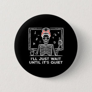 Halloween Teacher Skeleton Wait Until Quiet Costum 6 Cm Round Badge