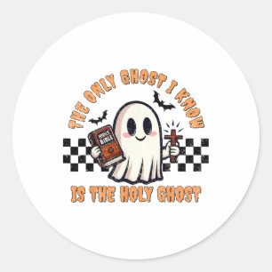 Halloween The Only Ghost I Know Is The Holy Ghost Classic Round Sticker