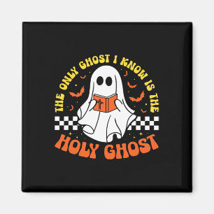 Halloween The Only Ghost I Know Is The Holy Ghost Magnet