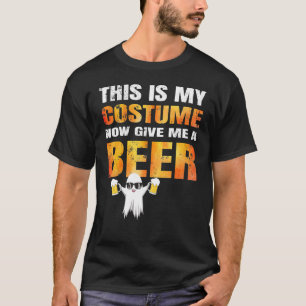 Halloween This Is My Costume Now Give Me A Beer  T-Shirt