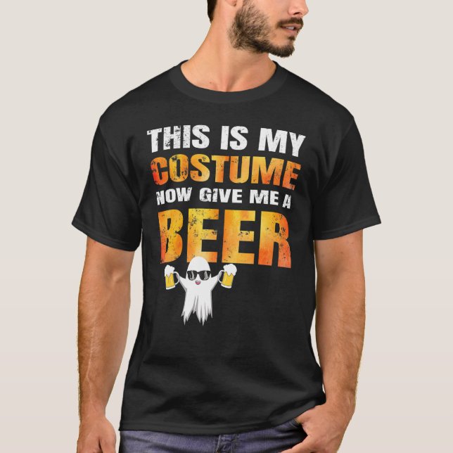 Halloween This Is My Costume Now Give Me A Beer  T-Shirt (Front)