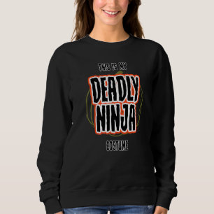 Halloween This Is My Deadly Ninja Costume Sweatshirt