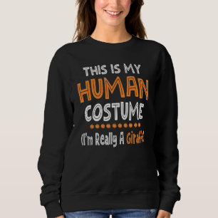 Halloween This Is My Human Costume I'm Really A Gi Sweatshirt