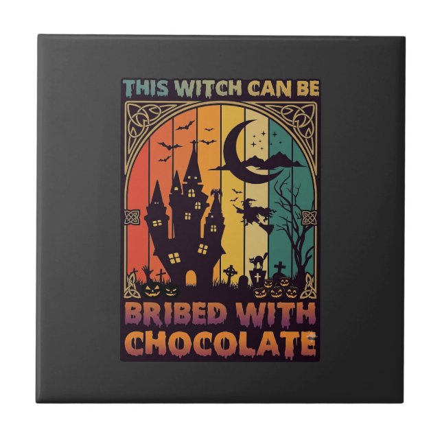 Halloween This Witch Can Be Bribed Chocolate Haunt Ceramic Tile (Front)