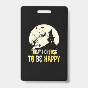 Halloween Today I Choose To Be Happy ID Badge