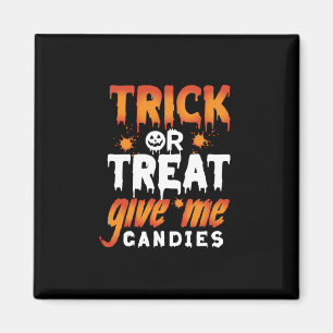 Halloween Trick Or Treat Give Me Candies Magnet
