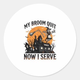 Halloween Waitress Shirt Broom Broke Humor_1 Classic Round Sticker