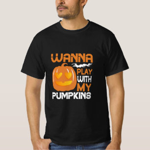 Halloween Wanna Play With My Pumpkins T-Shirt