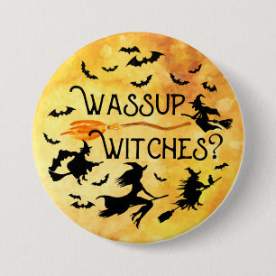 Halloween WASSUP WITCHES? Funny 7.5 Cm Round Badge
