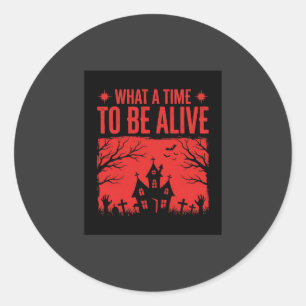 Halloween What A Time To Be Alive Design Classic Round Sticker