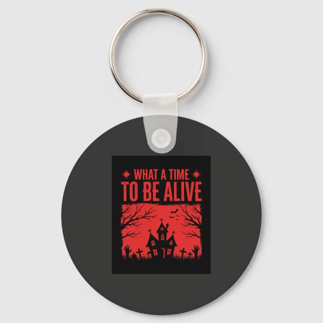 Halloween What A Time To Be Alive Design Key Ring (Front)
