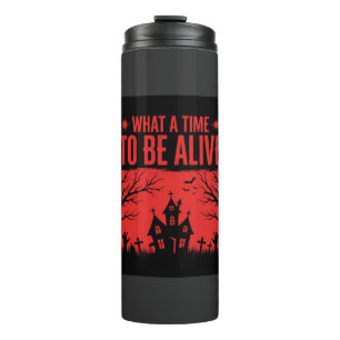 Halloween What A Time To Be Alive Design Thermal Tumbler