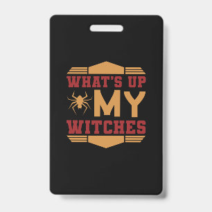 Halloween What Up My Witches ID Badge