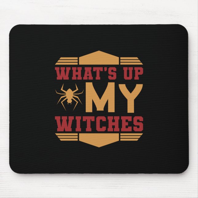 Halloween What Up My Witches Mouse Pad (Front)