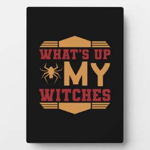 Halloween What Up My Witches Plaque