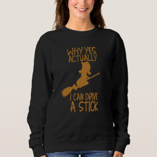 Halloween Why yes actually I can drive a stick Sweatshirt