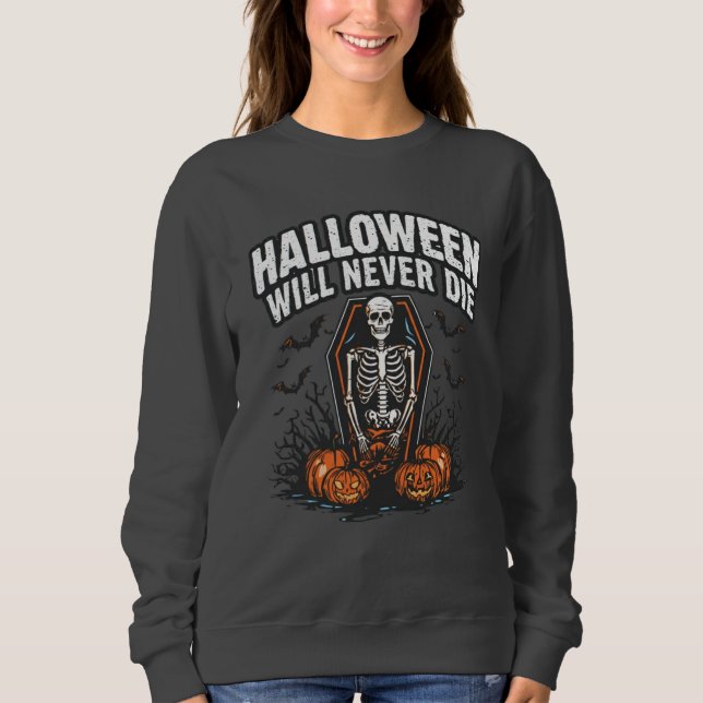 Halloween Will Never Die – Spooky Horror design Sweatshirt (Front)