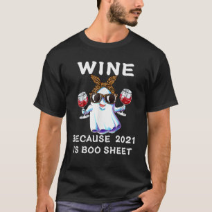 Halloween Wine Because 2021 Is Boo Sheet Ghost Dri T-Shirt