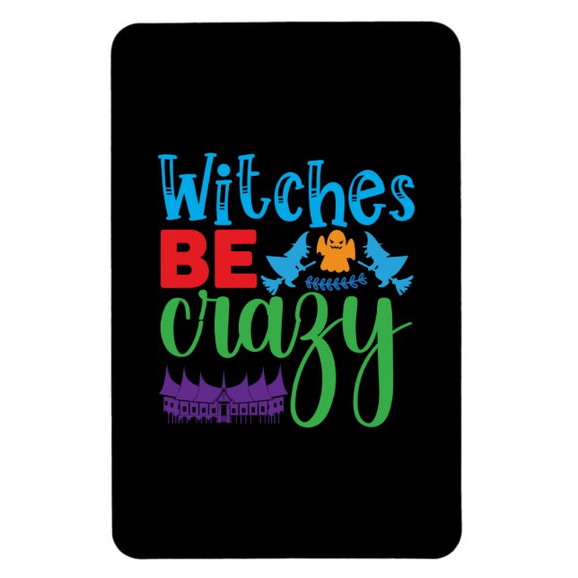 Halloween Witch Be Crazy Magnet (Vertical)