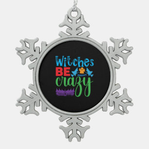 Halloween Witch Be Crazy Snowflake Pewter Christmas Ornament