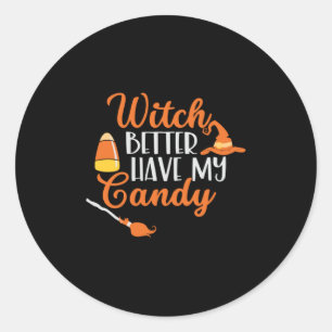 Halloween Witch Better Have My Candy Classic Round Sticker