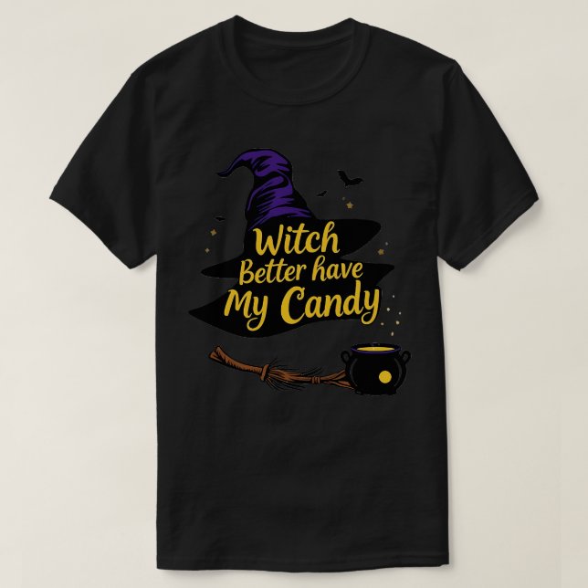 Halloween Witch Better Have My Candy TShirt (Design Front)