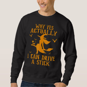 Halloween Witch Costume Why Yes Actually I Can Dri Sweatshirt