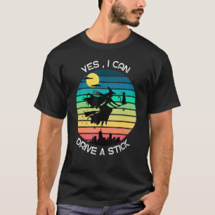 Halloween Witch Costumes Yes I Can Drive A Stick B T-Shirt