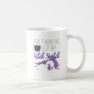 Halloween Witch Don't Make Me Flip My Witch Switch Coffee Mug