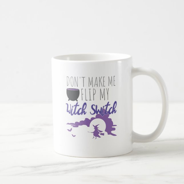 Halloween Witch Don't Make Me Flip My Witch Switch Coffee Mug (Right)