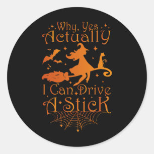Halloween Witch Gifts Why Yes Actually I Can Drive Classic Round Sticker