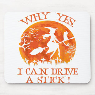 Halloween Witch Gifts Why Yes Actually I Can Drive Mouse Pad