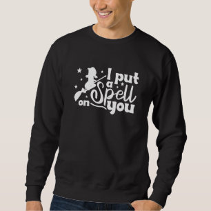 Halloween Witch Hocus Pocus I Put A Spell On You Sweatshirt