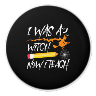 Halloween Witch Now I Teach Ceramic Knob