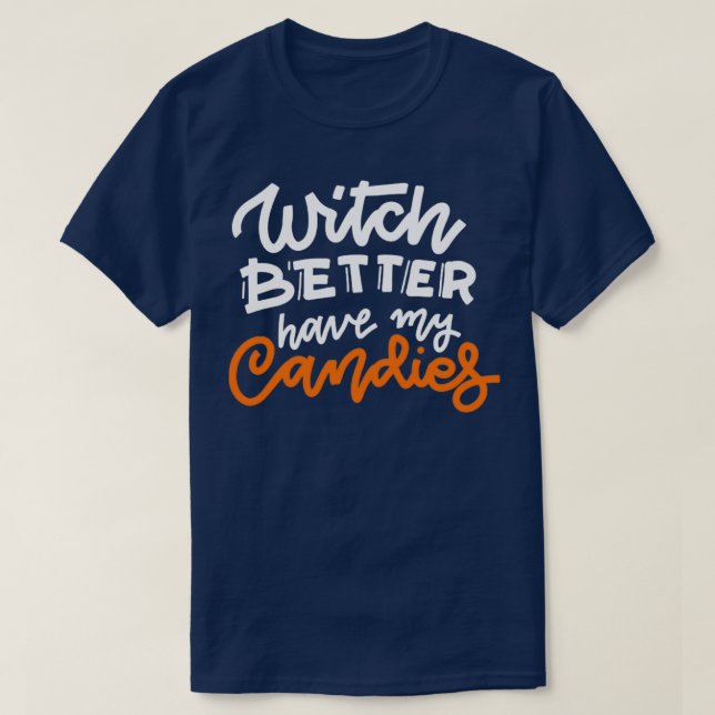 Halloween Witch Slogan Witch Better Have My Candie T-Shirt (Design Front)