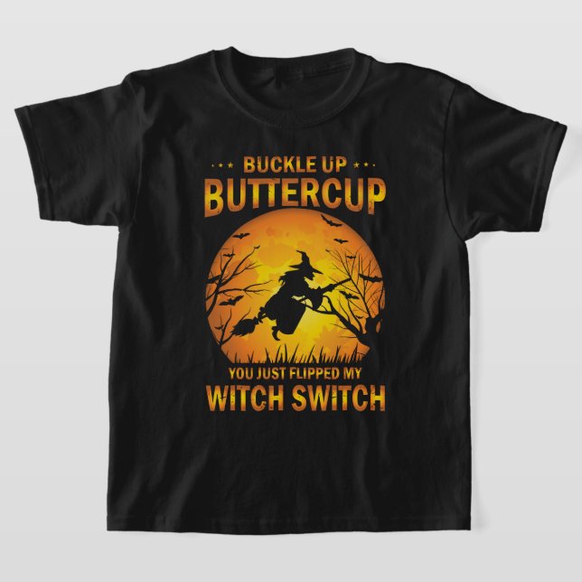 Halloween Witch Switch Buckle Up Buttercup T-Shirt (Laydown)
