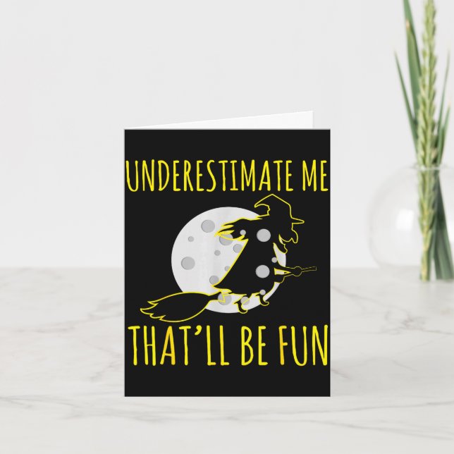 Halloween witch underestimates that is fun creepy card (Front)