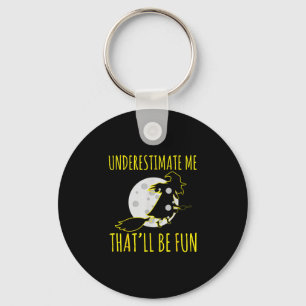 Halloween witch underestimates that is fun creepy key ring