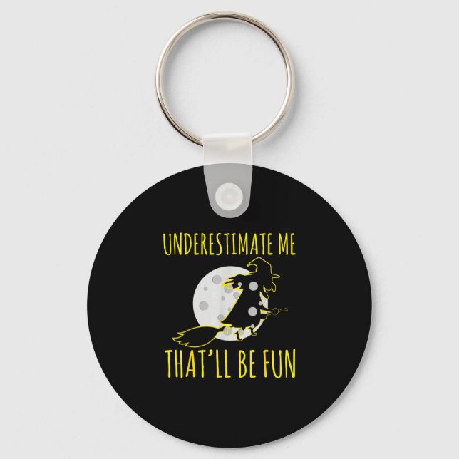 Halloween witch underestimates that is fun creepy key ring (Front)