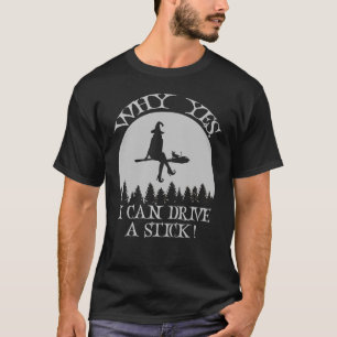Halloween Witch Why Yes Actually I Can Drive A St T-Shirt