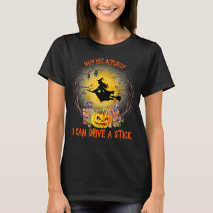 Halloween Witch Why Yes Actually I Can Drive A St T-Shirt