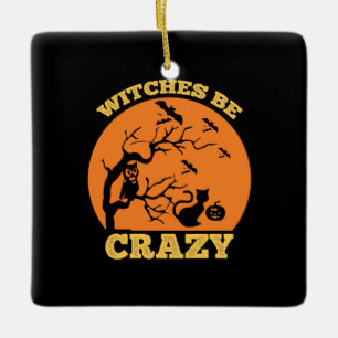 Halloween Witches Be Crazy Birthday Ceramic Ornament