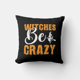Halloween Witches Be Crazy Birthday Cushion