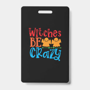 Halloween Witches Be Crazy Birthday ID Badge