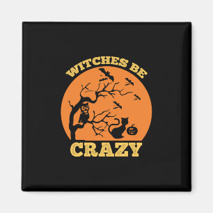 Halloween Witches Be Crazy Birthday Magnet