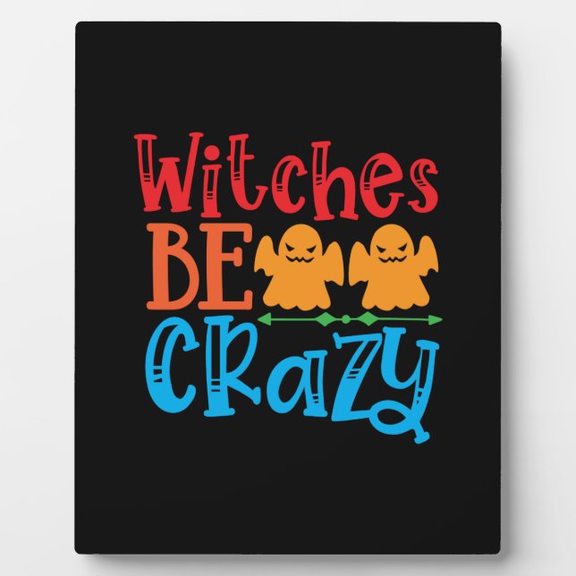 Halloween Witches Be Crazy Birthday Plaque (Front)