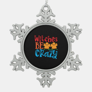 Halloween Witches Be Crazy Birthday Snowflake Pewter Christmas Ornament